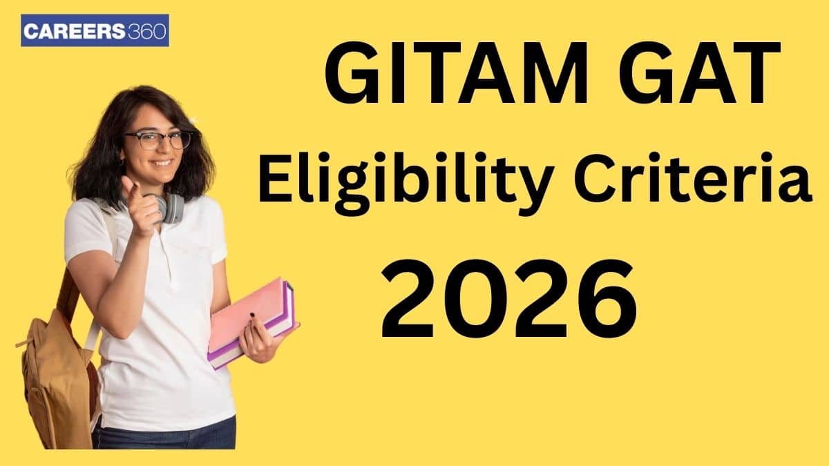 GITAM GAT Eligibility Criteria 2025 - Check Age Limit, Nationality, Average Marks